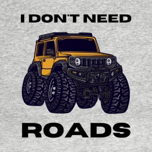 I don't need roads T-Shirt